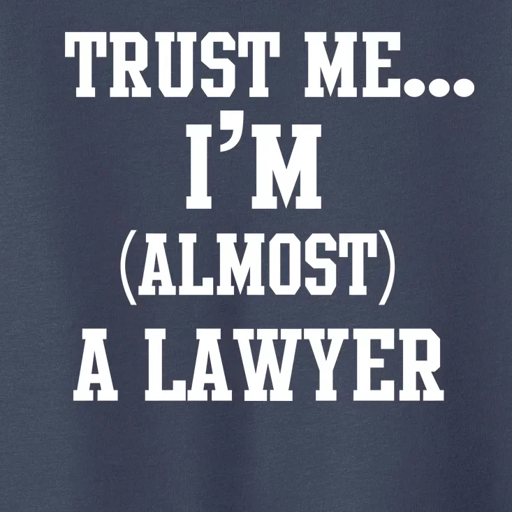 Trust Me I'm Almost A Lawyer Toddler T-Shirt