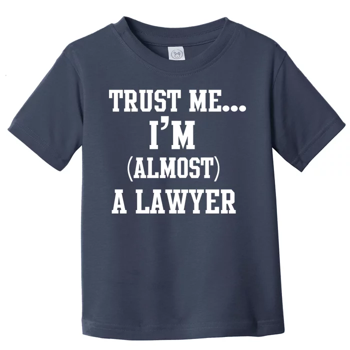 Trust Me I'm Almost A Lawyer Toddler T-Shirt