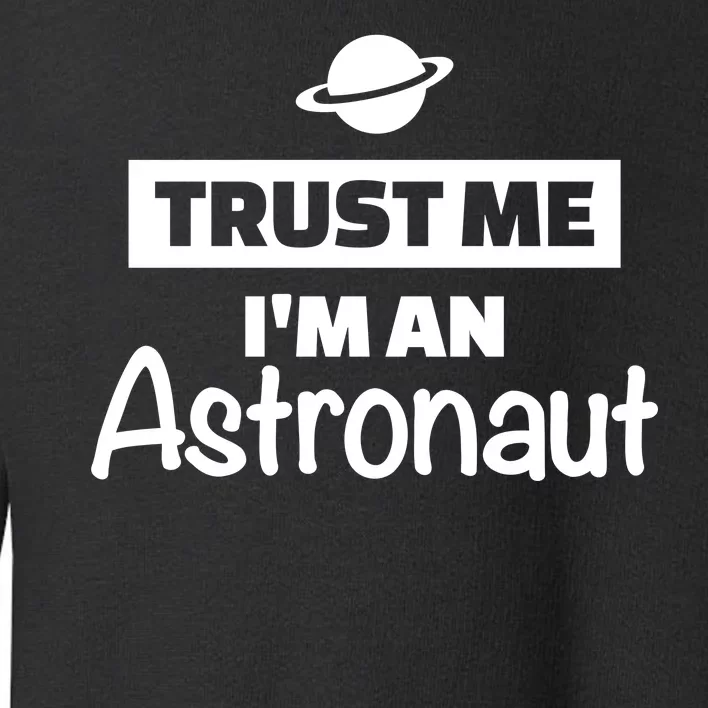 Trust Me I'm An Astronaut Toddler Sweatshirt