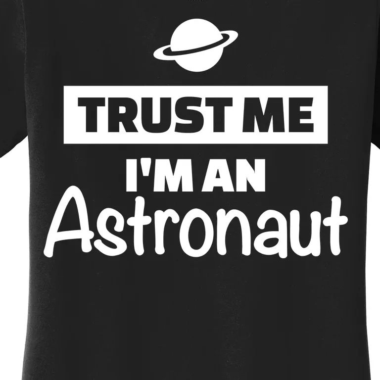 Trust Me I'm An Astronaut Women's T-Shirt