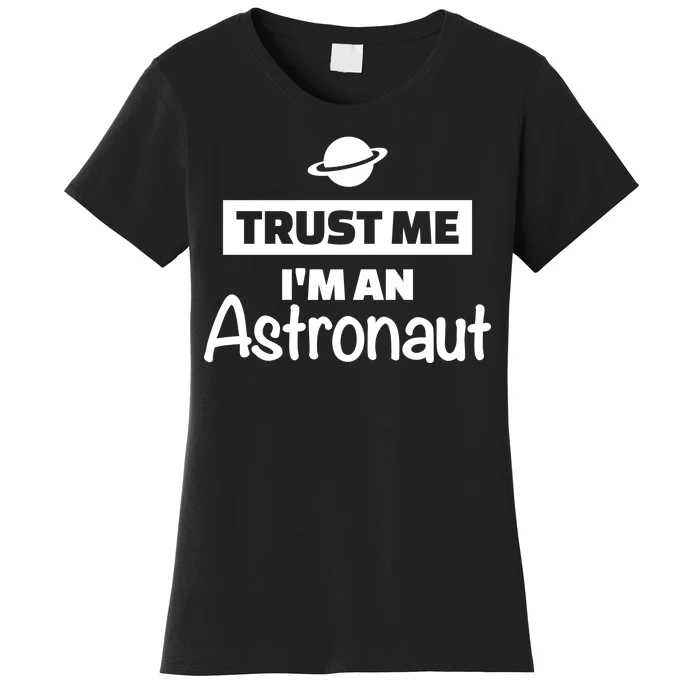 Trust Me I'm An Astronaut Women's T-Shirt