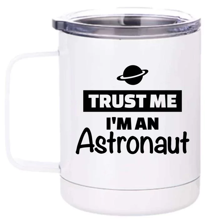 Trust Me I'm An Astronaut Front & Back 12oz Stainless Steel Tumbler Cup