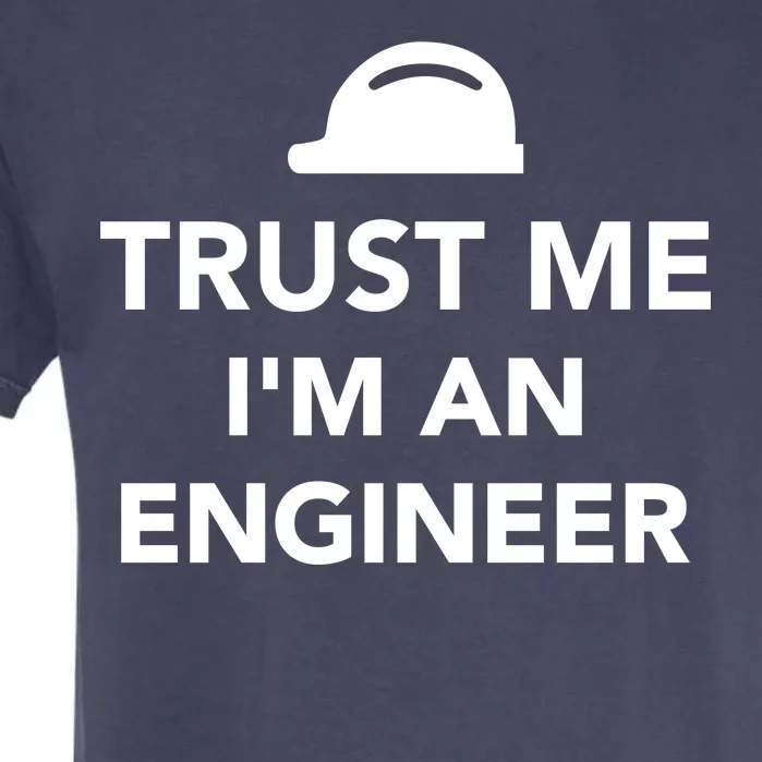 Trust Me I'm An Engineer Funny Garment-Dyed Heavyweight T-Shirt