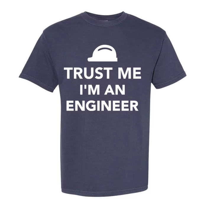 Trust Me I'm An Engineer Funny Garment-Dyed Heavyweight T-Shirt