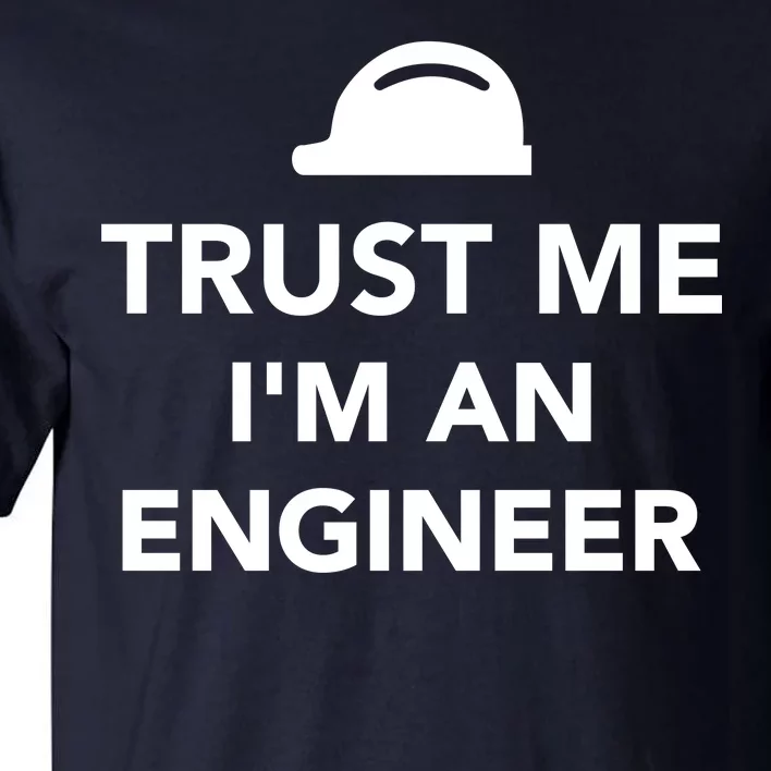 Trust Me I'm An Engineer Funny Tall T-Shirt