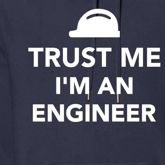 Trust Me I'm An Engineer Funny Premium Hoodie