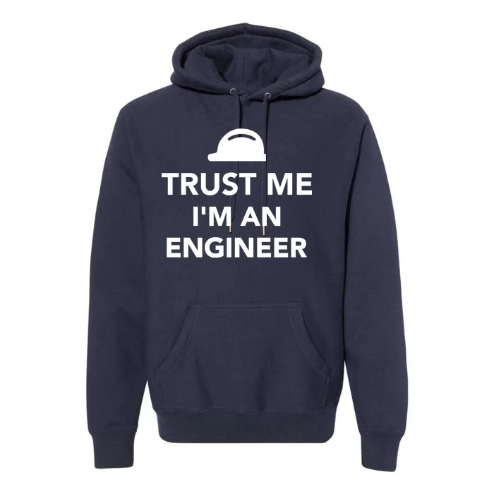 Trust Me I'm An Engineer Funny Premium Hoodie