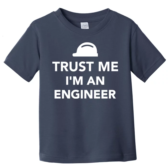 Trust Me I'm An Engineer Funny Toddler T-Shirt