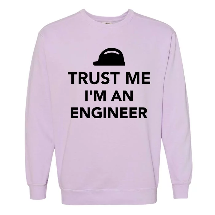 Trust Me I'm An Engineer Funny Garment-Dyed Sweatshirt