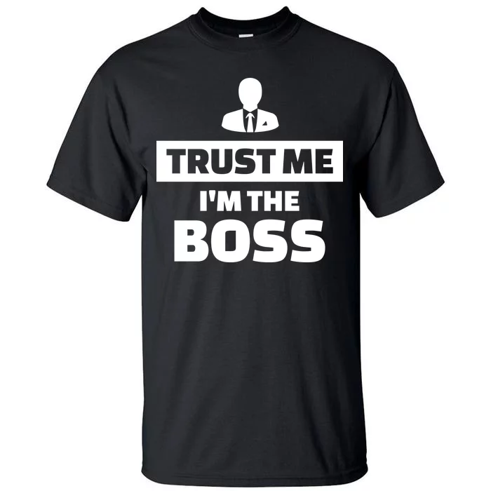 smerte overdrive gå på arbejde Trust Me I'm The Boss Tall T-Shirt | TeeShirtPalace