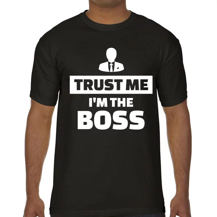 Trust Me I'm The Boss Comfort Colors T-Shirt