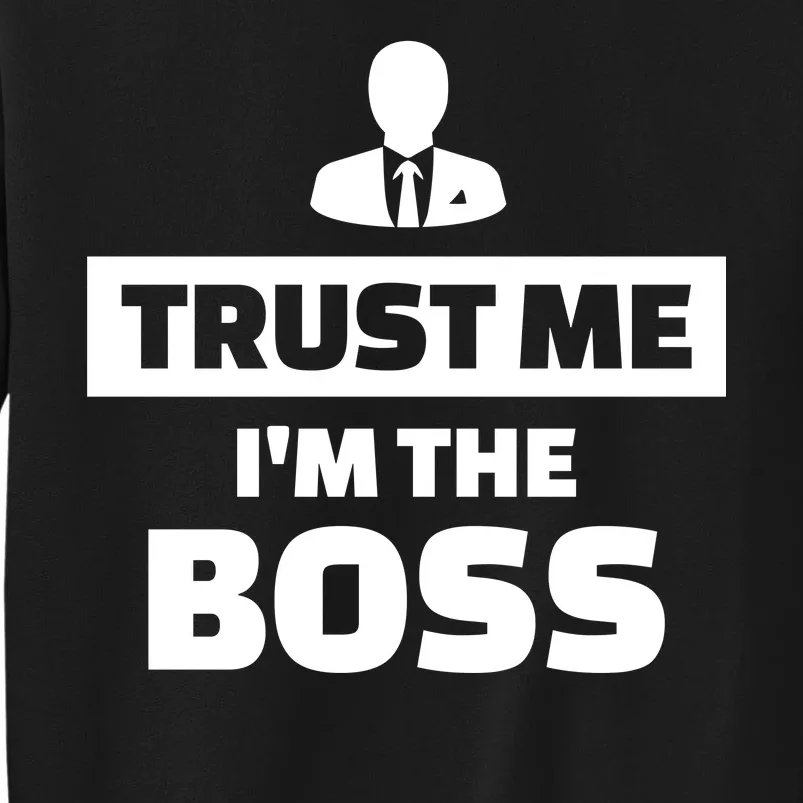 Trust Me I'm The Boss Tall Sweatshirt