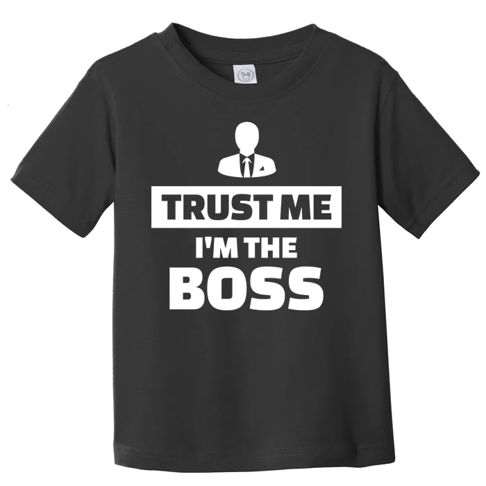 Trust Me I'm The Boss Toddler T-Shirt