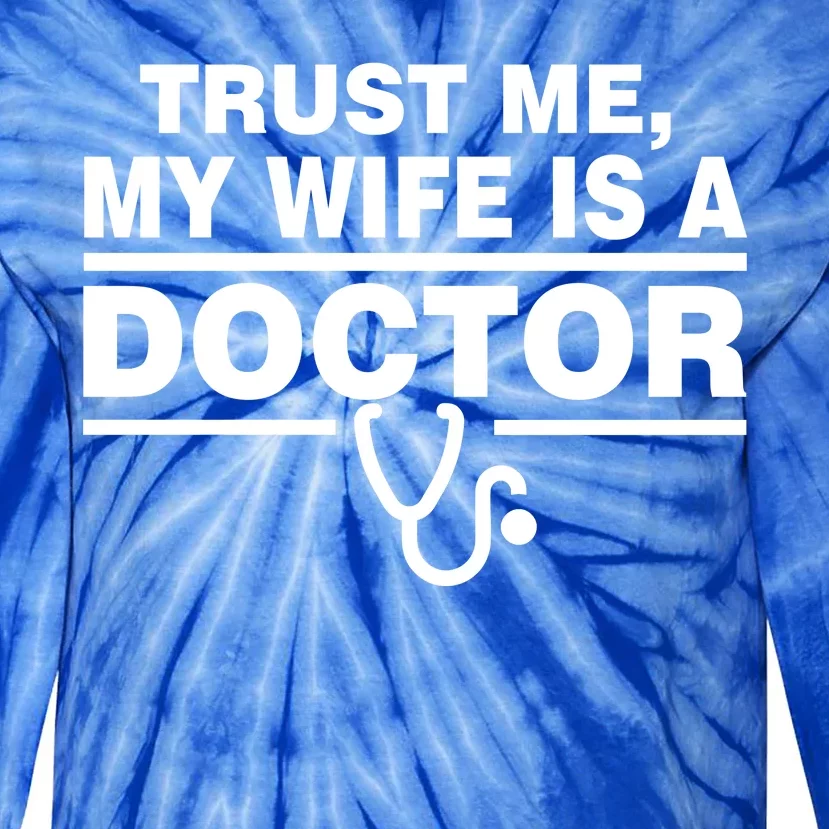 Trust Me My Wife Is A Doctor Tie-Dye Long Sleeve Shirt