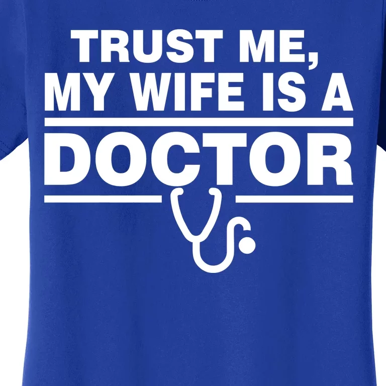 Trust Me My Wife Is A Doctor Women's T-Shirt