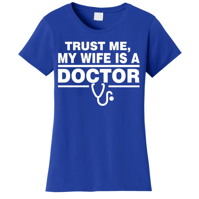 Trust Me My Wife Is A Doctor Women's T-Shirt