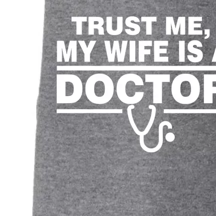 Trust Me My Wife Is A Doctor Doggie 3-End Fleece Hoodie