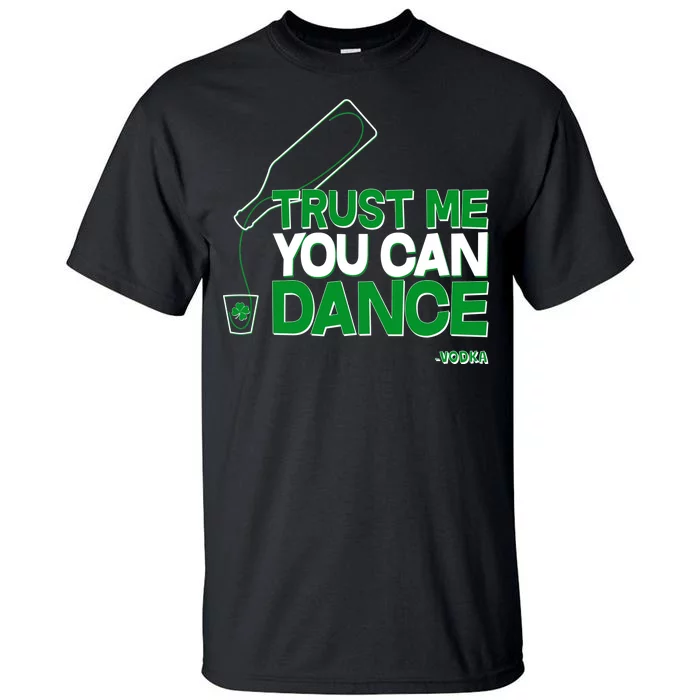 Trust Me You Can Dance Vodka St Patricks Day Tall T-Shirt