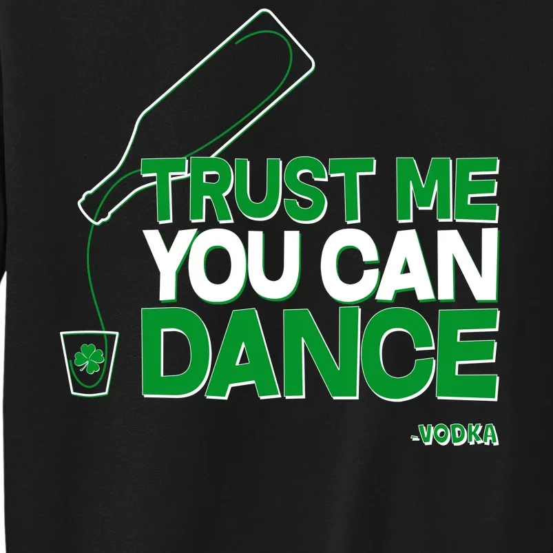 Trust Me You Can Dance Vodka St Patricks Day Tall Sweatshirt