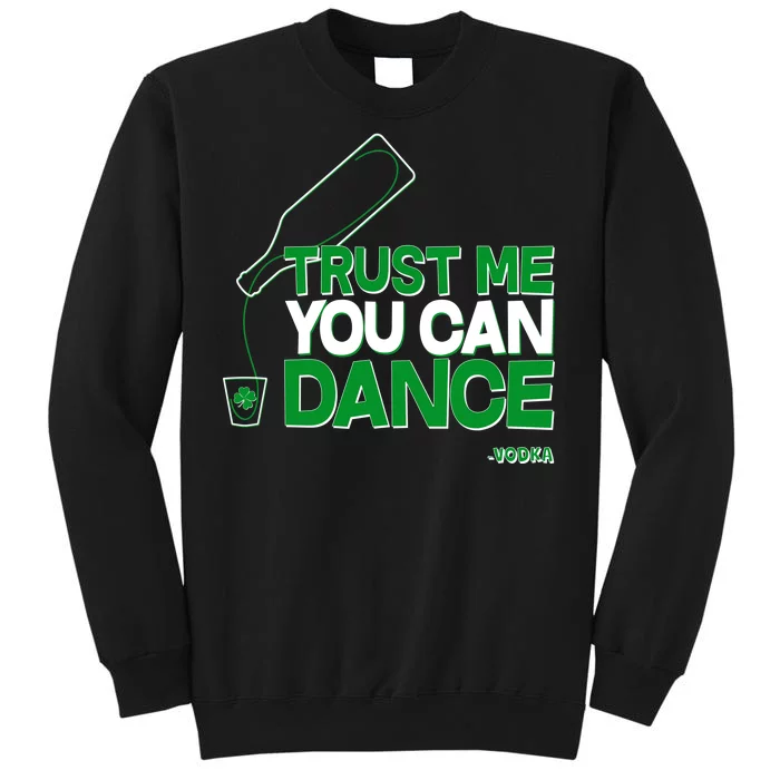 Trust Me You Can Dance Vodka St Patricks Day Tall Sweatshirt