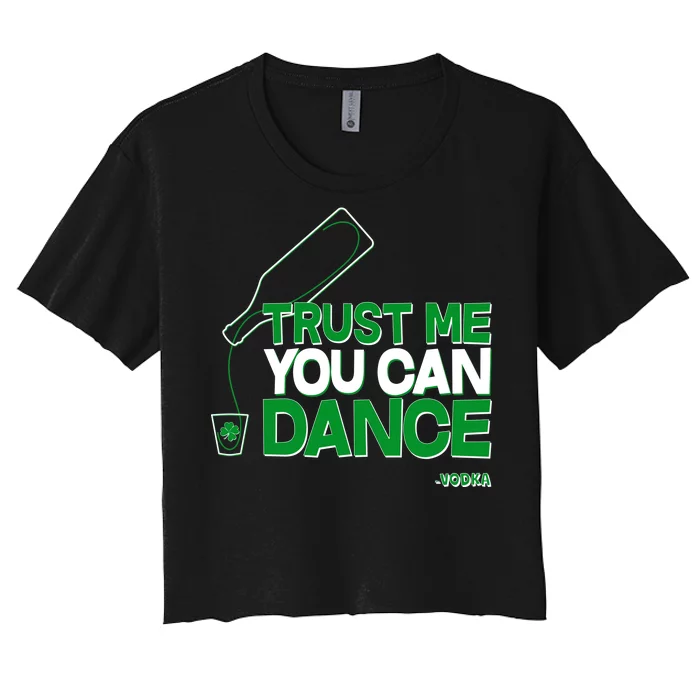 Trust Me You Can Dance Vodka St Patricks Day Women's Crop Top Tee