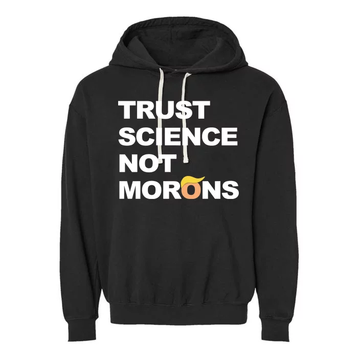 Trust Science Not Morons Garment-Dyed Fleece Hoodie