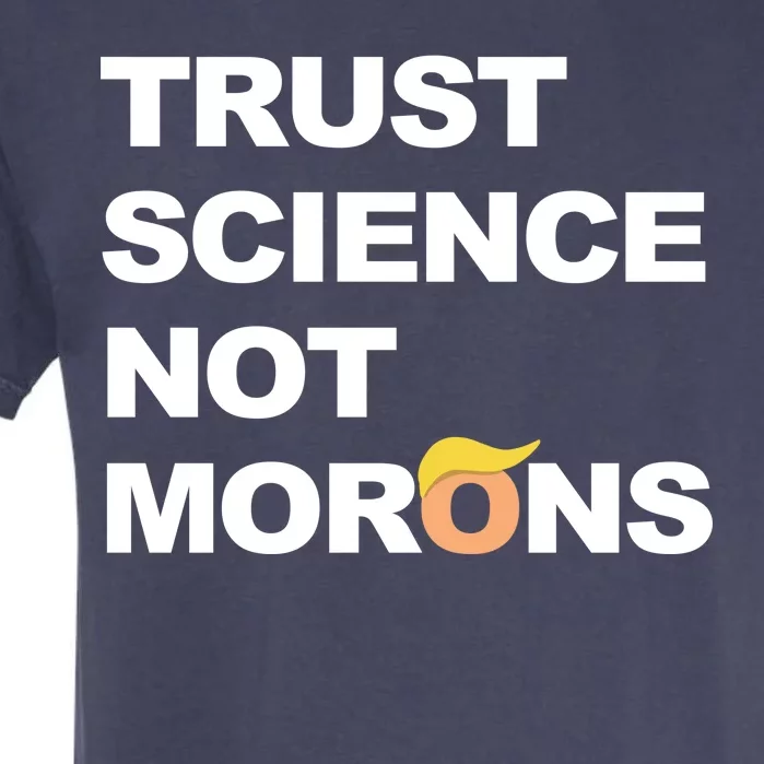 Trust Science Not Morons Garment-Dyed Heavyweight T-Shirt