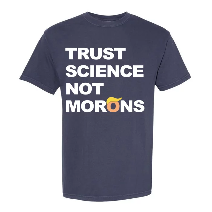 Trust Science Not Morons Garment-Dyed Heavyweight T-Shirt