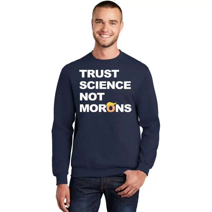 Trust Science Not Morons Tall Sweatshirt