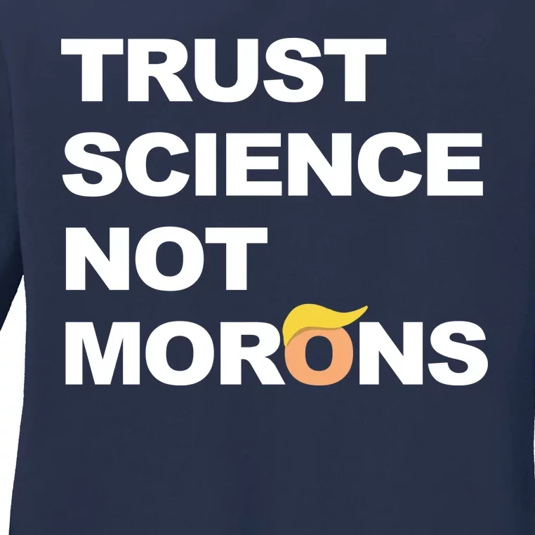 Trust Science Not Morons Ladies Long Sleeve Shirt