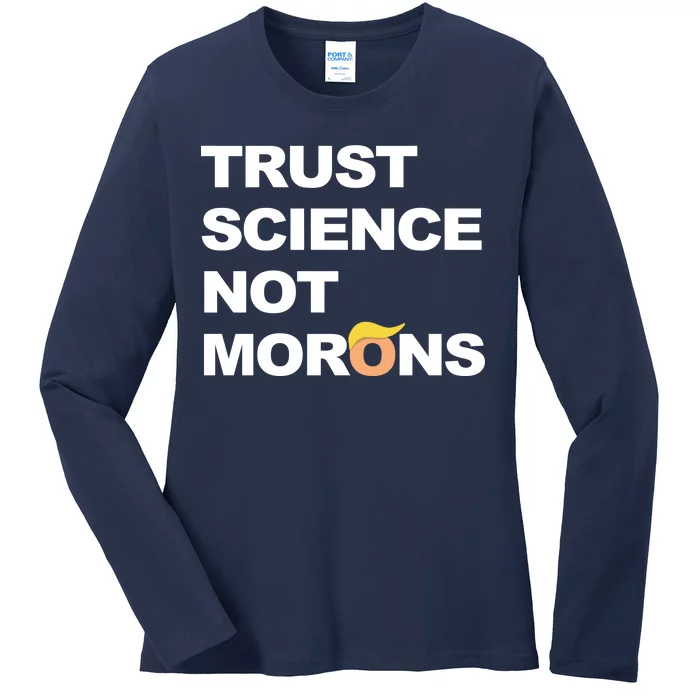 Trust Science Not Morons Ladies Long Sleeve Shirt