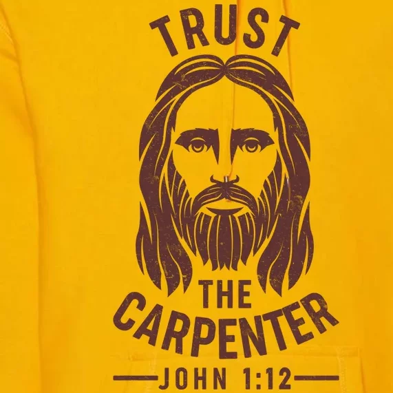 Trust The Carpenter Jesus Christ John 1:12 Premium Hoodie