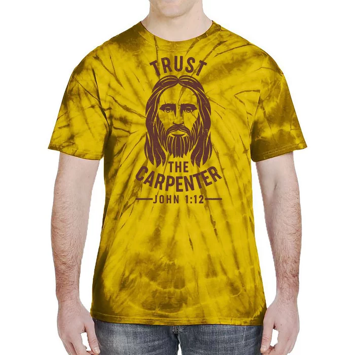 Trust The Carpenter Jesus Christ John 1:12 Tie-Dye T-Shirt