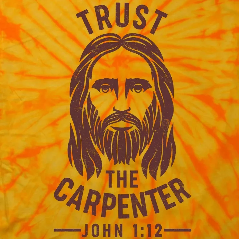 Trust The Carpenter Jesus Christ John 1:12 Tie-Dye T-Shirt