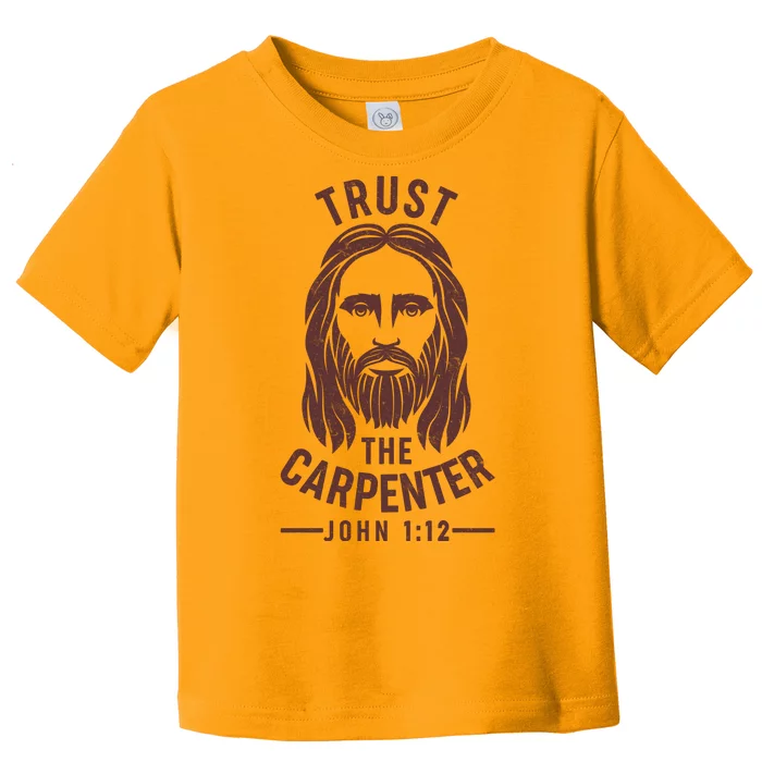 Trust The Carpenter Jesus Christ John 1:12 Toddler T-Shirt