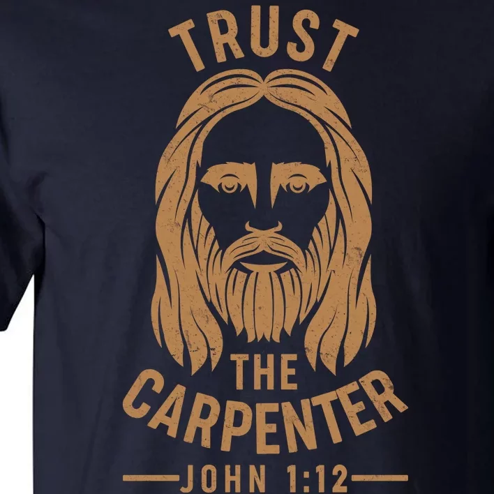 Trust The Carpenter Jesus Christ John 1:12 Tall T-Shirt