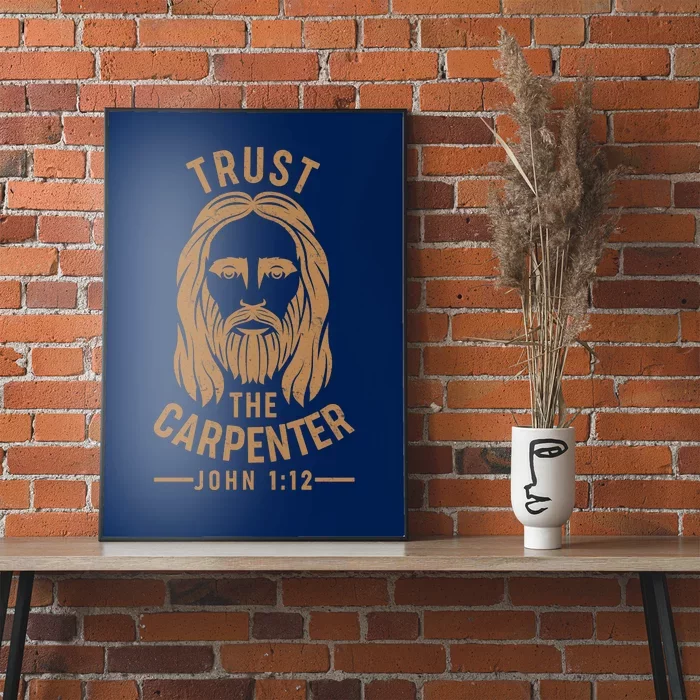 Trust The Carpenter Jesus Christ John 1:12 Poster