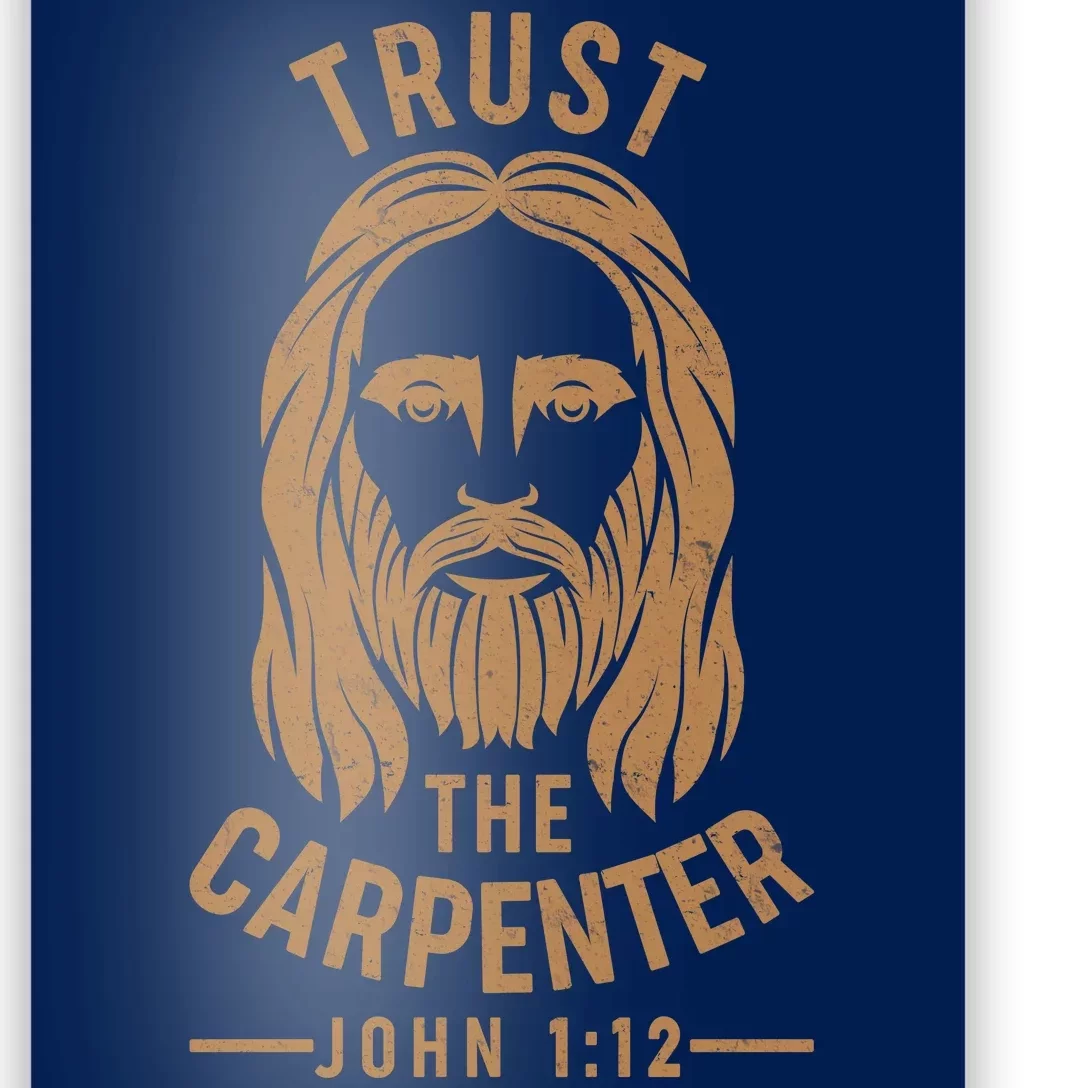 Trust The Carpenter Jesus Christ John 1:12 Poster