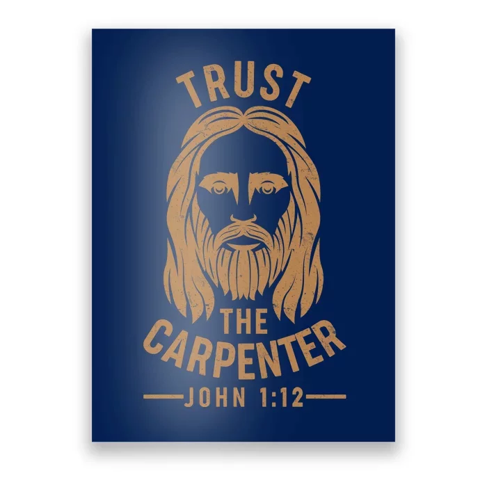 Trust The Carpenter Jesus Christ John 1:12 Poster