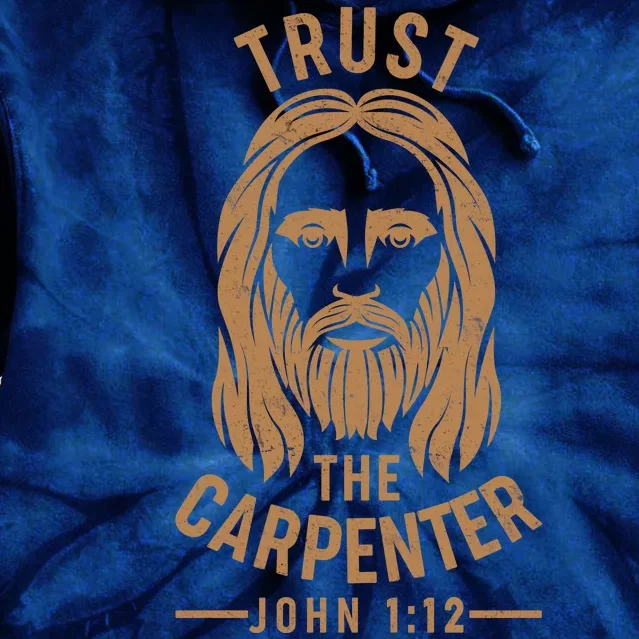 Trust The Carpenter Jesus Christ John 1:12 Tie Dye Hoodie