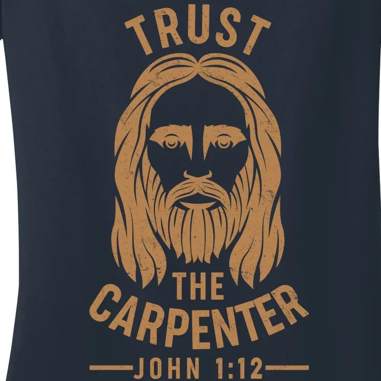 Trust The Carpenter Jesus Christ John 1:12 Women's V-Neck T-Shirt