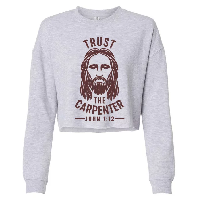 Trust The Carpenter Jesus Christ John 1:12 Cropped Pullover Crew