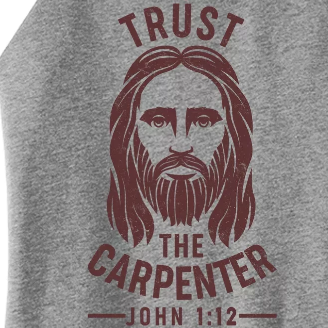 Trust The Carpenter Jesus Christ John 1:12 Women’s Perfect Tri Rocker Tank