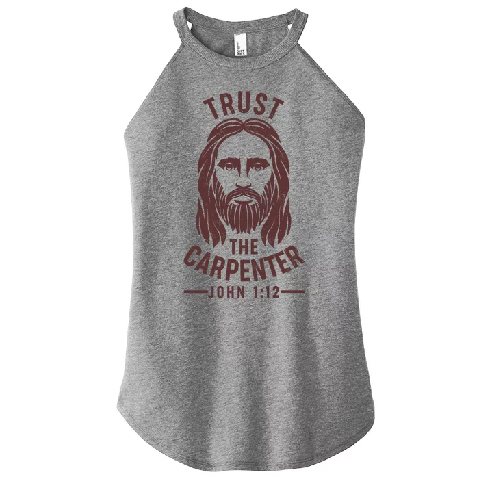 Trust The Carpenter Jesus Christ John 1:12 Women’s Perfect Tri Rocker Tank