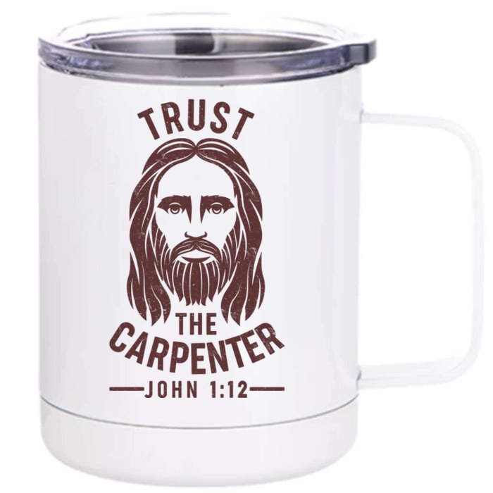 Trust The Carpenter Jesus Christ John 1:12 Front & Back 12oz Stainless Steel Tumbler Cup