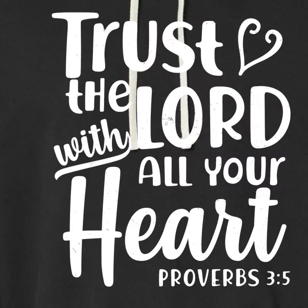 Trust The Lord With All Your Heart Proverbs 3:5 Garment-Dyed Fleece Hoodie