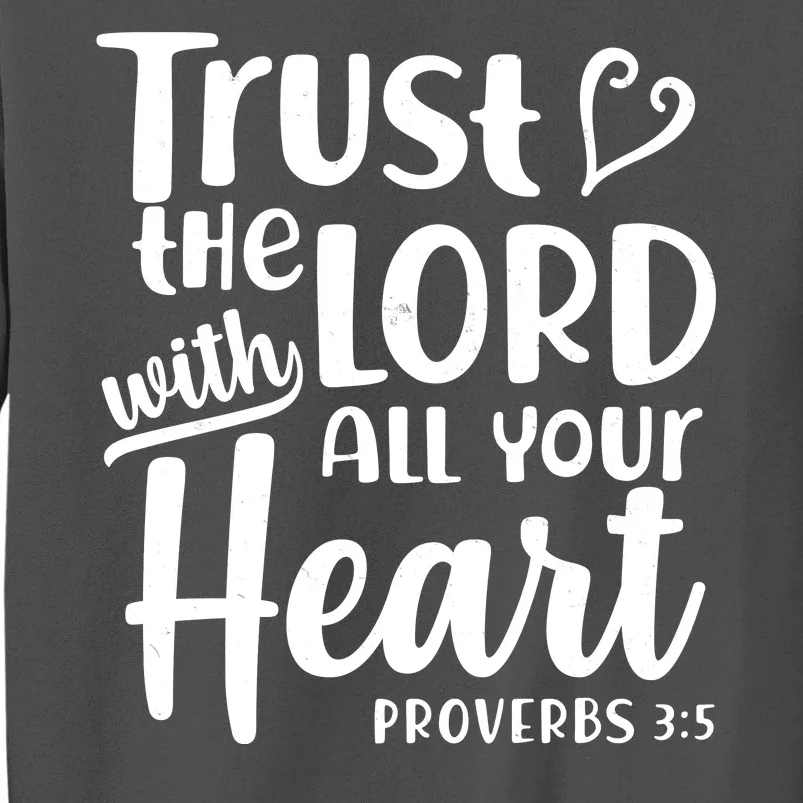 Trust The Lord With All Your Heart Proverbs 3:5 Tall Sweatshirt