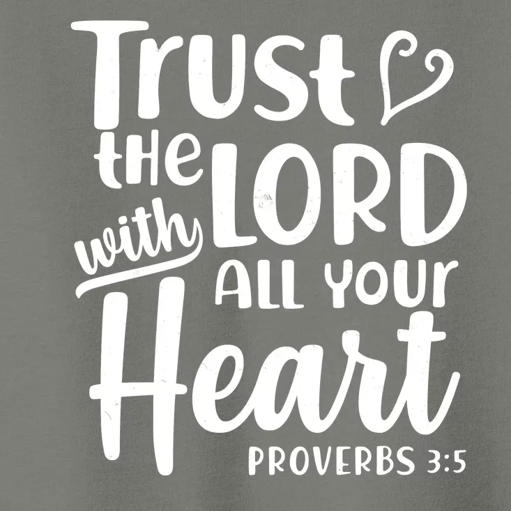 Trust The Lord With All Your Heart Proverbs 3:5 Toddler T-Shirt