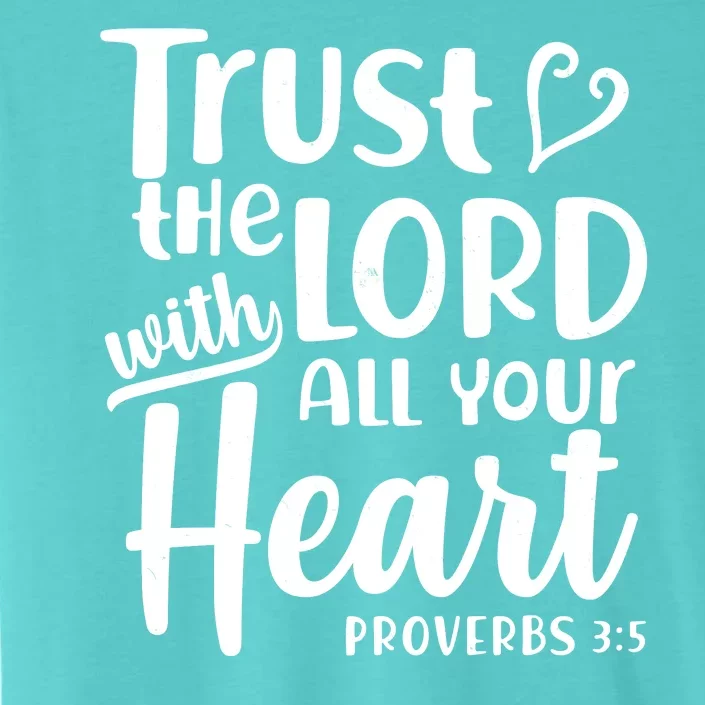 Trust The Lord With All Your Heart Proverbs 3:5 ChromaSoft Performance T-Shirt