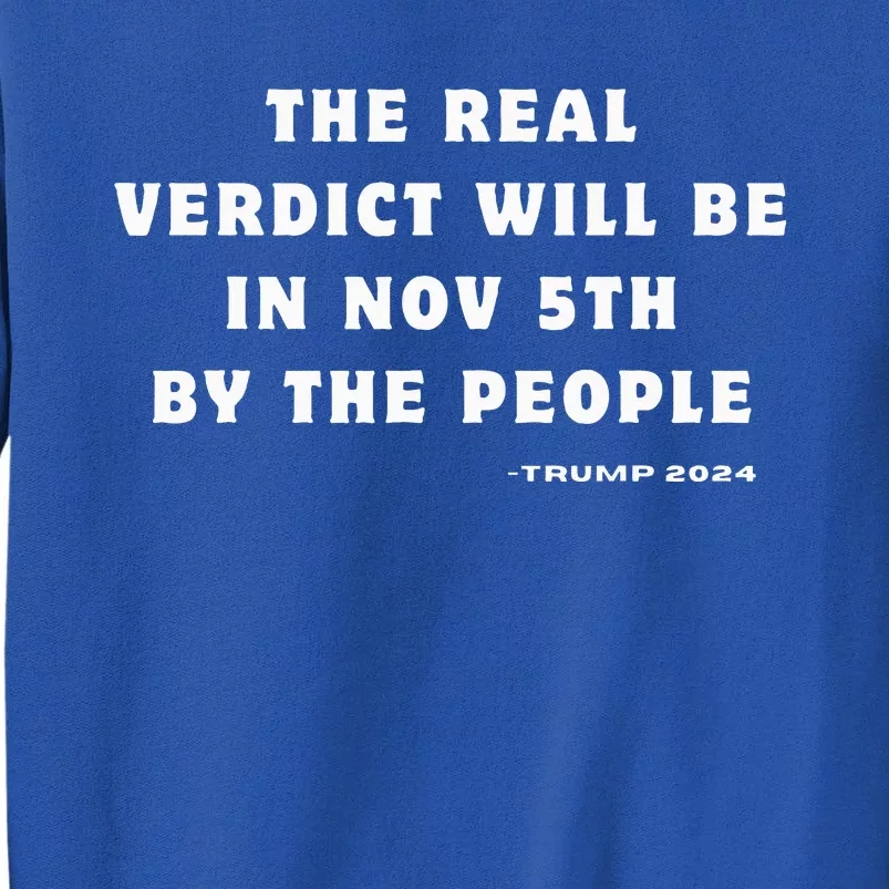 The Real Verdict Will Be November 5th By The People Tall Sweatshirt